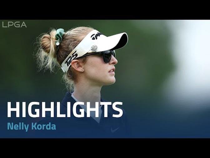 Nelly Korda Final Round Highlights | 2023 HSBC Women's World Championship