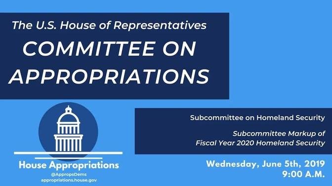 Subcommittee Markup of FY2020 Homeland Security (EventID=109599)