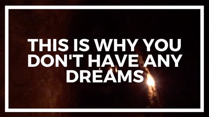 WHY You Don't Have ANY Dreams, And WHAT To Do About It