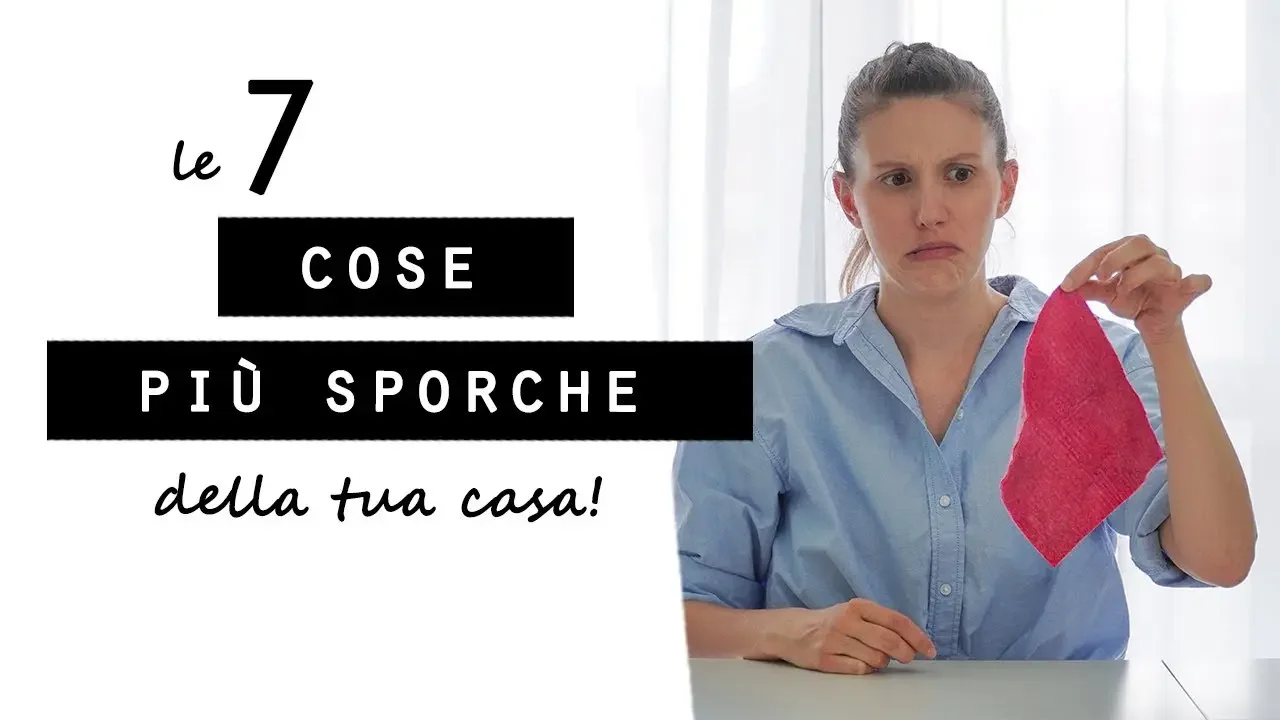 Le 7 COSE PIU' SPORCHE della TUA CASA!