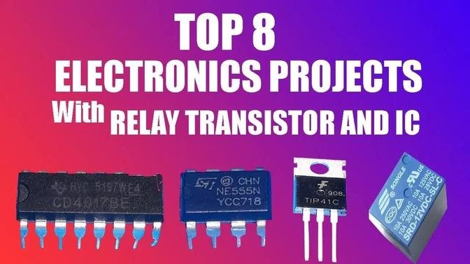 TOP 8 ELECTRONICS PROJECTS WITH RELAY TRANSISTOR AND IC