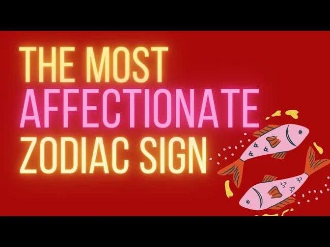 The Most Affectionate Zodiac Sign
