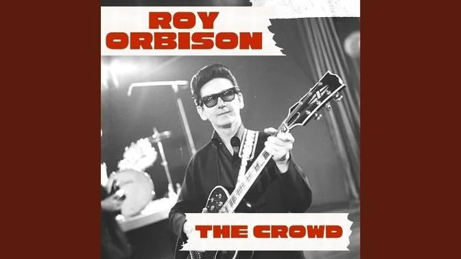 The Crowd · Roy Orbison | Videos | Music Legends | Gan Jing World