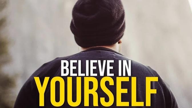 BELIEVE IN YOURSELF - Best Motivational Video Ever