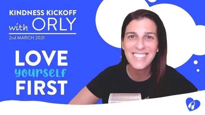 Love Yourself First   Kindness Kickoff with Orly   March 2nd 2021