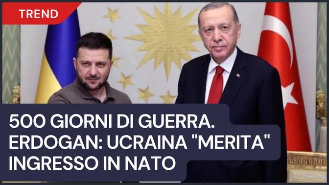 500 giorni di guerra. Erdogan: Ucraina "merita" ingresso in NATO
