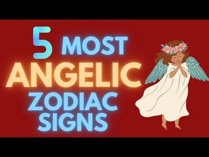 5 Most Angelic Zodiac Signs
