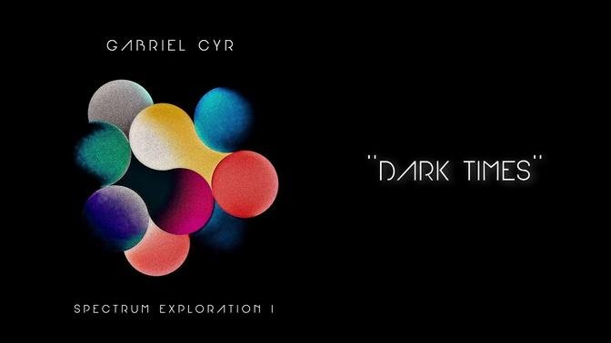Gabriel Cyr - ''Dark Times'' (Audio)