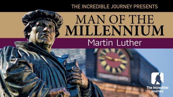 The Incredible Journey - Martin Luther: Man of the Millennium