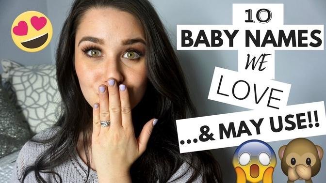 10 TOTALLY UNIQUE BABY NAMES WE LOVE & MAY USE!!!