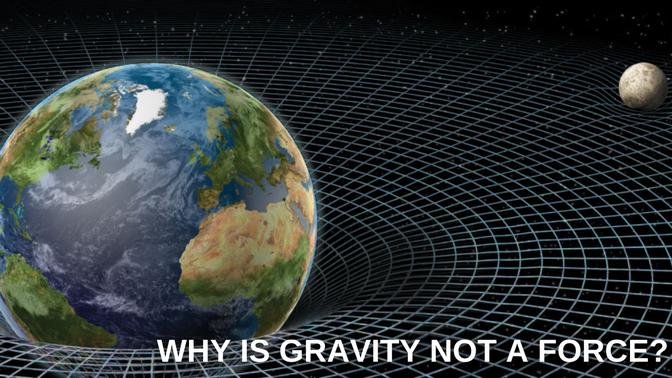  Why is gravity not a force?