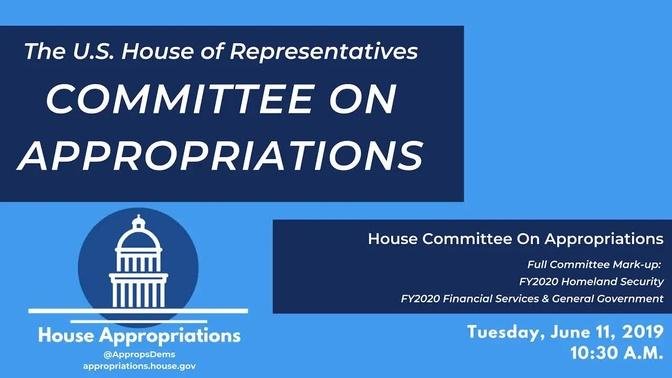 Full Committee Markup of FY2020 Homeland Security; FY2020 FSGG (EventID=109632)