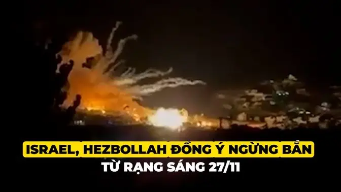 Israel, Hezbollah đồng ý ngừng bắn từ rạng sáng 27/11 | Trí Thức VN