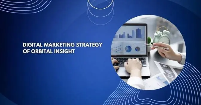  Unlocking Success: The Digital Marketing Strategy of Orbital Insight