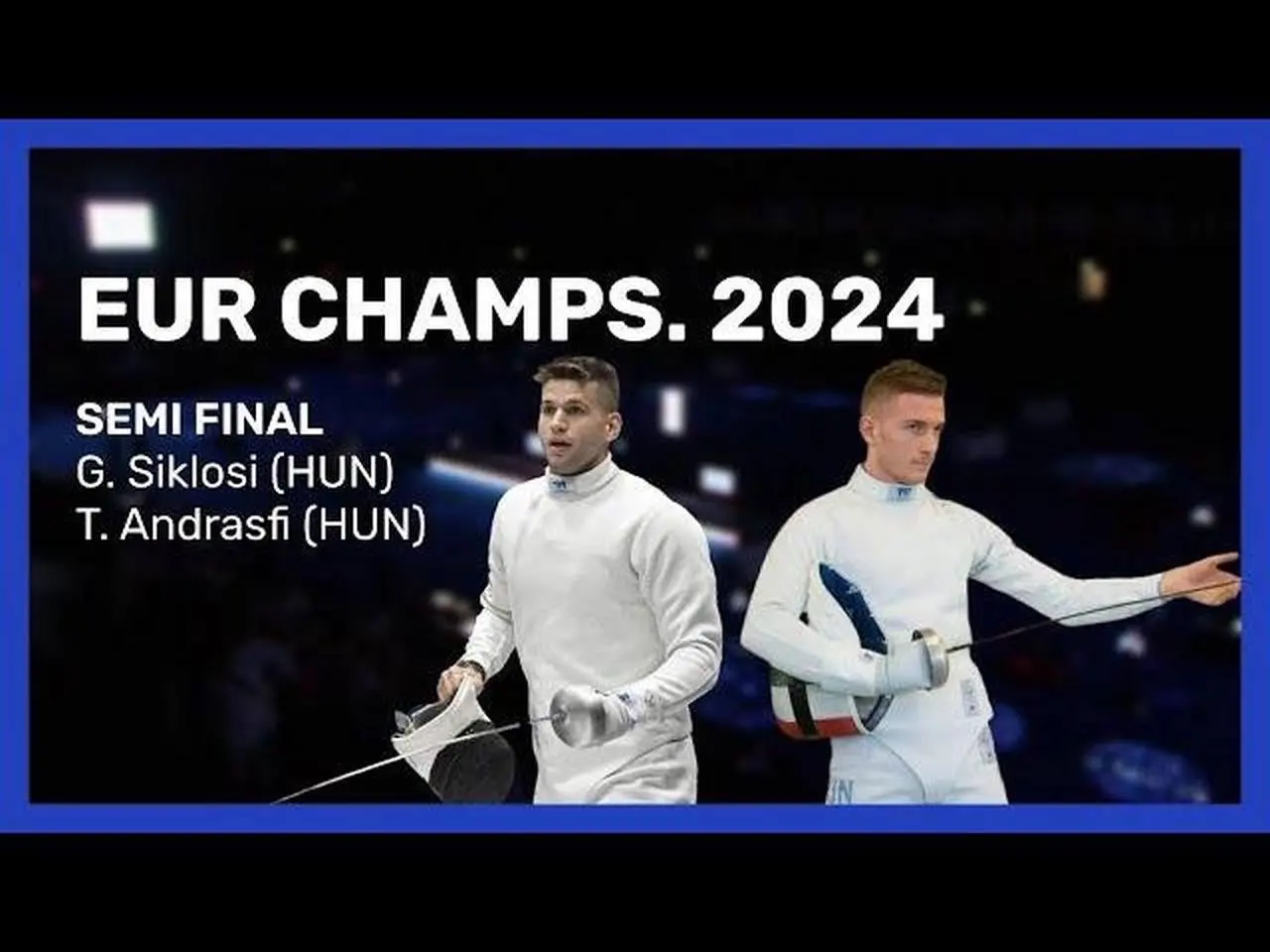 2024歐洲擊劍錦標賽準決賽-Siklosi v Andrasfi