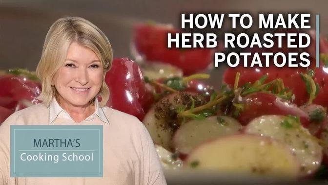 How to Make Martha Stewart's Herb-Roasted Potatoes | Martha's Cooking School | Martha Stewart