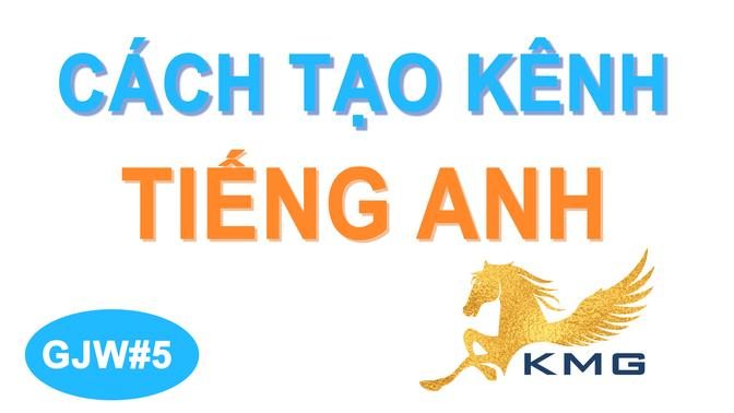 GJW#5 Hướng dẫn cách tạo kênh tiếng Anh, tạo Channel tiếng Anh trên GJW