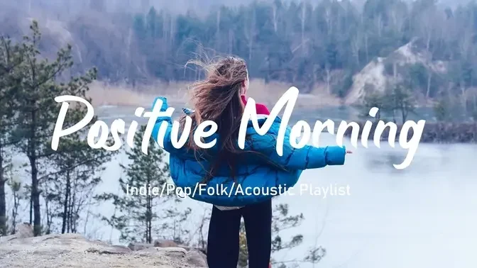 Positive Morning✨Start Your Day With Soothing Music To Help Lift Your Mood _ Indie_Pop_Folk_Acoustic