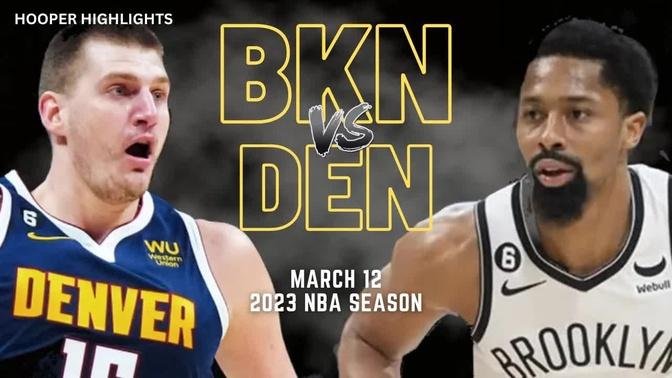 Brooklyn Nets vs Denver Nuggets Full Game Highlights | Mar 12 | 2023 NBA Season