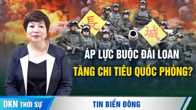 Áp lực buộc Đài Loan tăng chi tiêu quốc phòng?; Ông Tập sẽ tham dự ’Hội nghị thượng đỉnh BRICS’