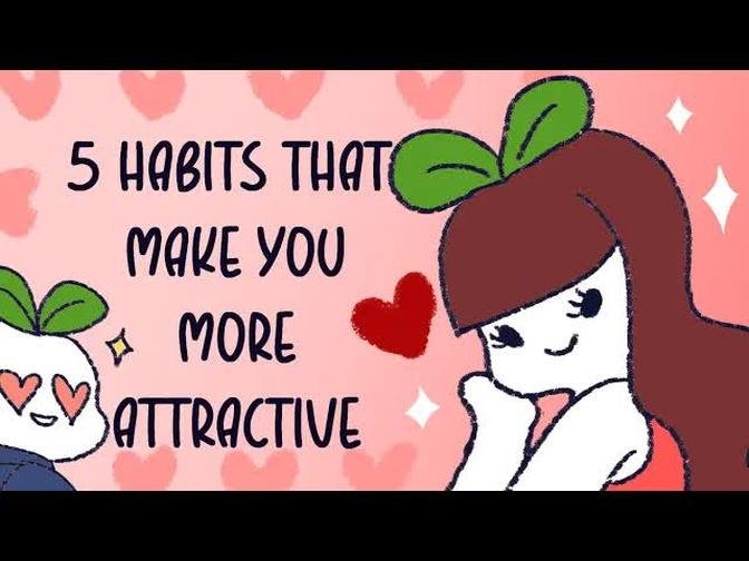 5 Instantly More Attractive Habits That Anyone Can Do