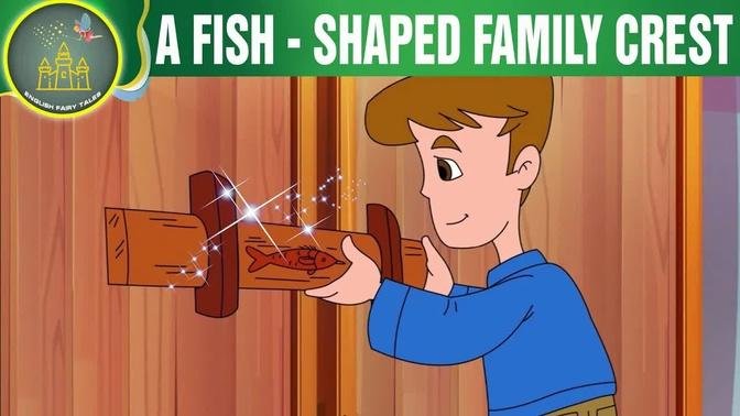 A FISH SHAPED FAMILY CREST | Fairy Tales | Cartoons | English Fairy Tales