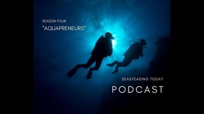 Aquapreneurs! Season 4 of the Seasteading Today Podcast