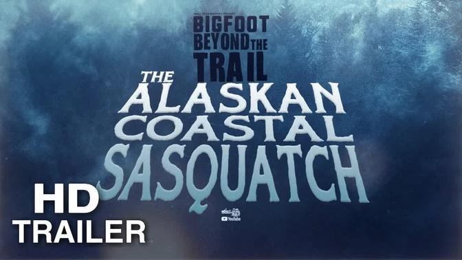 The Alaskan Coastal Sasquatch - Trailer: Bigfoot Beyond the Trail (Alaska Bigfoot documentary 2022)