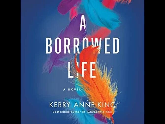 A Borrowed Life, written by Kerry Anne King, Audiobook Excerpt.