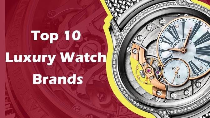 Top 10 Luxury Watch Brands