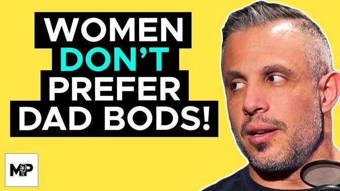 FACT: Women DO NOT Prefer A "Dad Bod"! This Is WHY | Mind Pump 2009