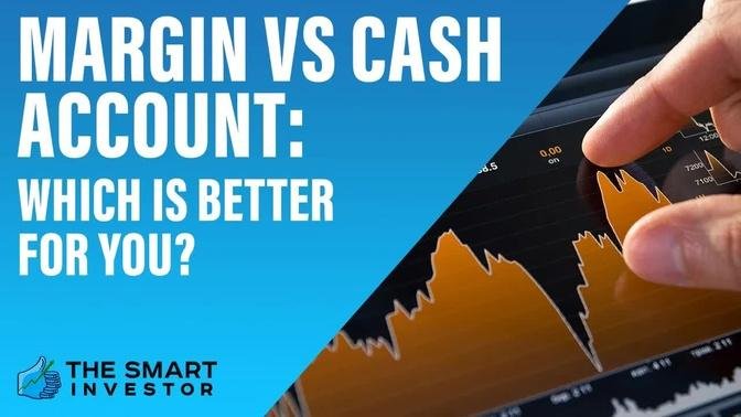 Margin Vs Cash Account    Which Is Better For You