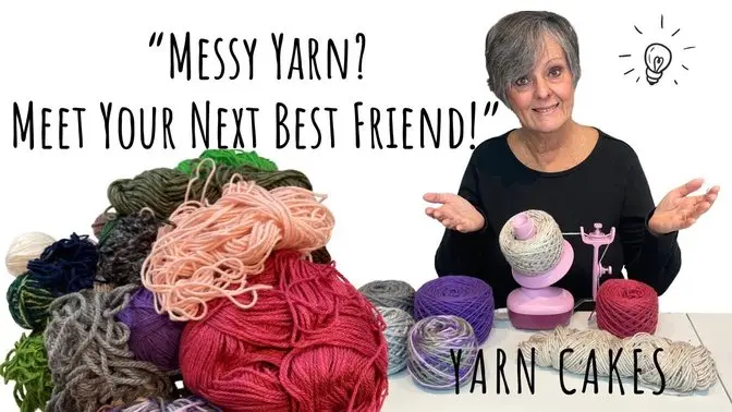 MESSY YARN? LEARN TO MAKE YARN CAKES IN MINUTES!