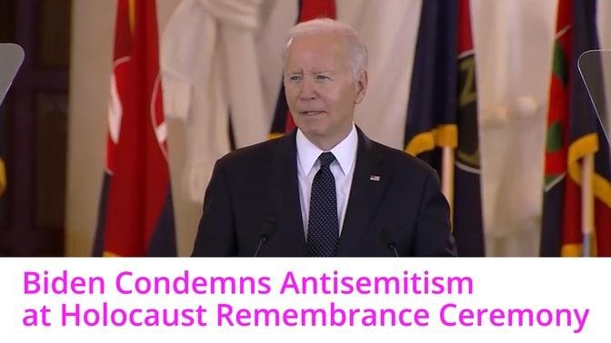Biden Condemns Antisemitism at Holocaust Remembrance Ceremony