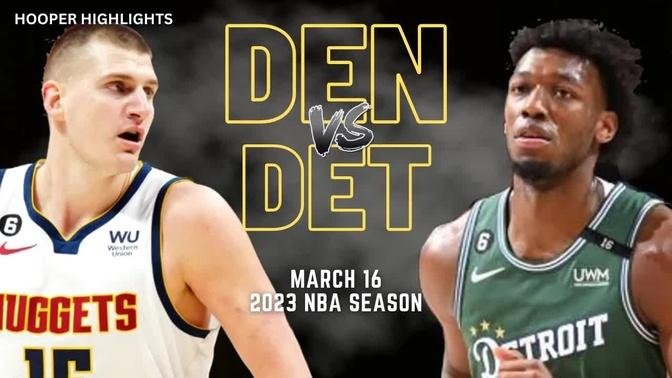 Denver Nuggets vs Detroit Pistons Full Game Highlights | Mar 16 | 2023 NBA Season
