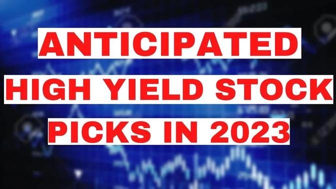 My Anticipated High Yield Dividend Stock Picks for 2023