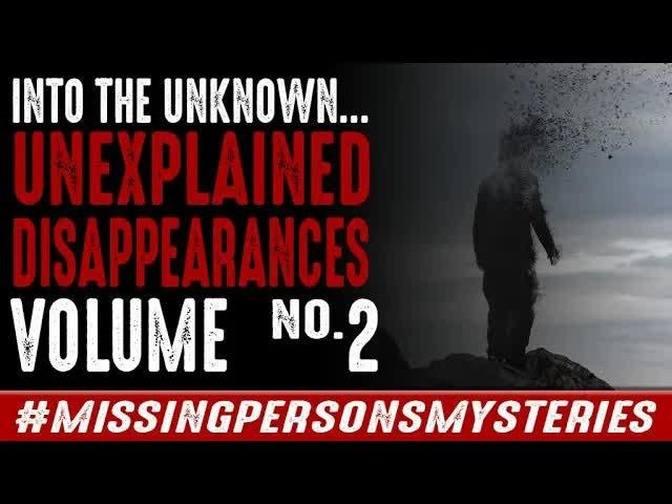 Into The Unknown | Unexplained Disappearances | Volume Two