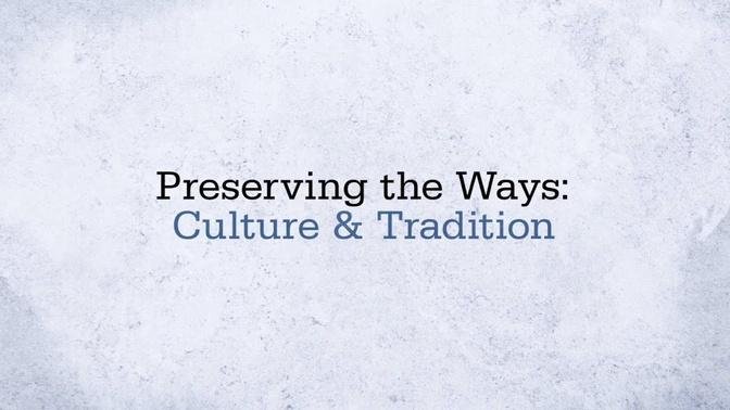Preserving the Ways - Culture and Traditions.