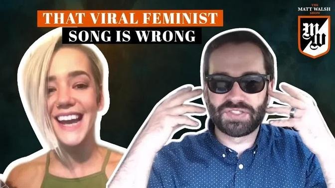 That Viral Feminist Song Shows Everything Wrong With Feminism | The Matt Walsh Show Ep. 121