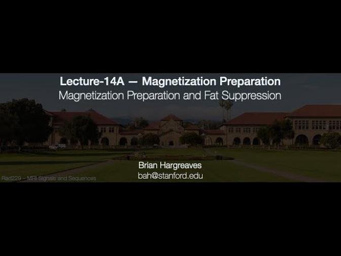 Rad229 (2020) Lecture-14A Magnetization Preparation and Fat Suppression