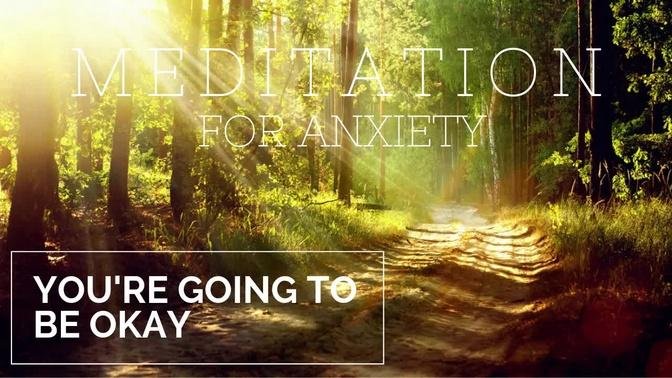 Guided Meditation for Anxiety and Worry: You'll Be Okay | Videos ...