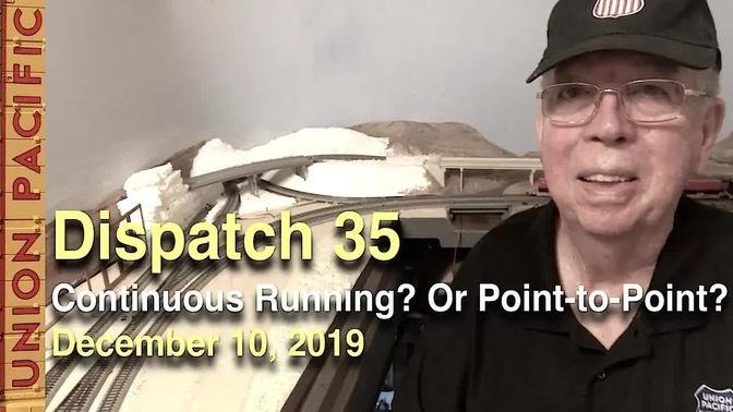 Dispatch 35 - Continuous Running or Point-to-Point on Your Model Railroad - December 10, 2019