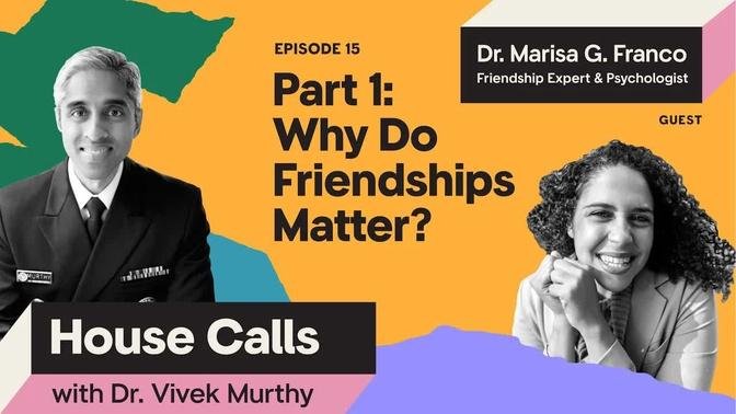 House Calls with Dr. Vivek Murthy | 1.25.22 | Episode 15 (Part 1): Why Do Friendships Matter?