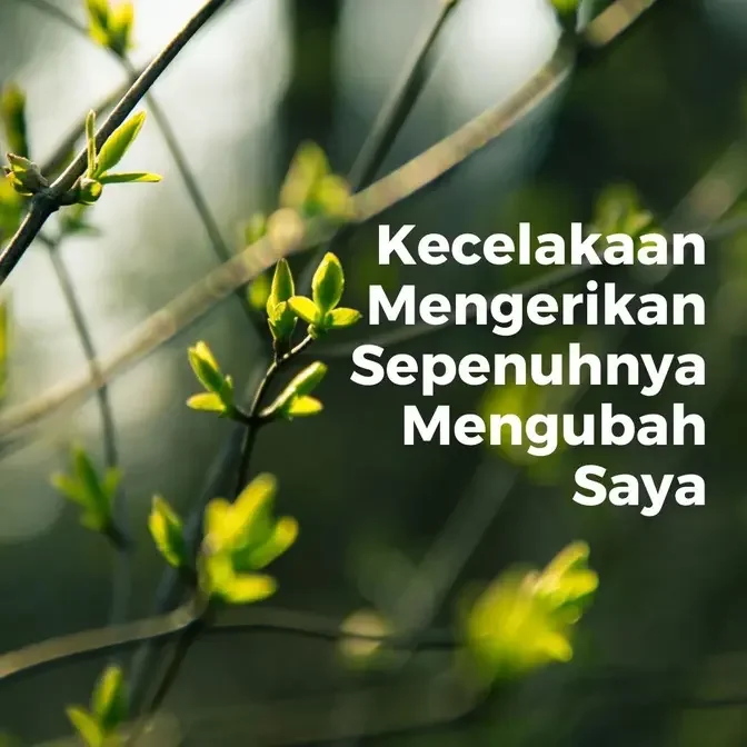 Kecelakaan Mengerikan Sepenuhnya Mengubah Saya