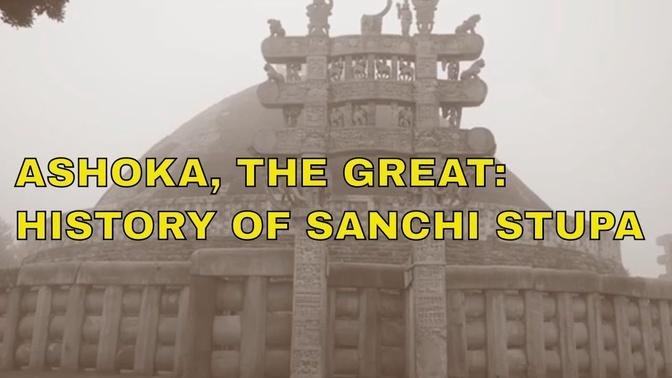 Ashoka The Great | Ancient Indian History | The Real History and Story of the Great Sanchi Stupa