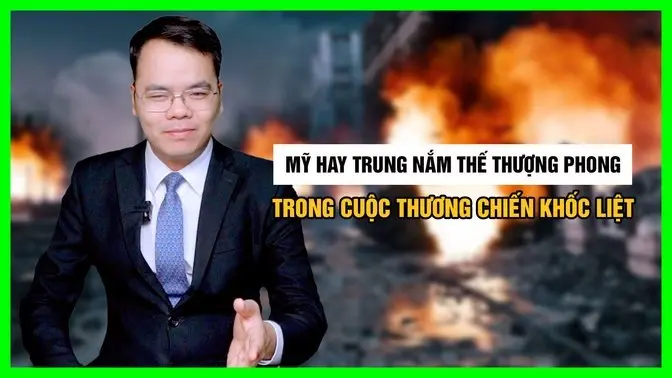 Mỹ Hay Trung Nắm Thế Thượng Phong Trong Cuộc Thương Chiến Khốc Liệt || Bàn Cờ Quân Sự