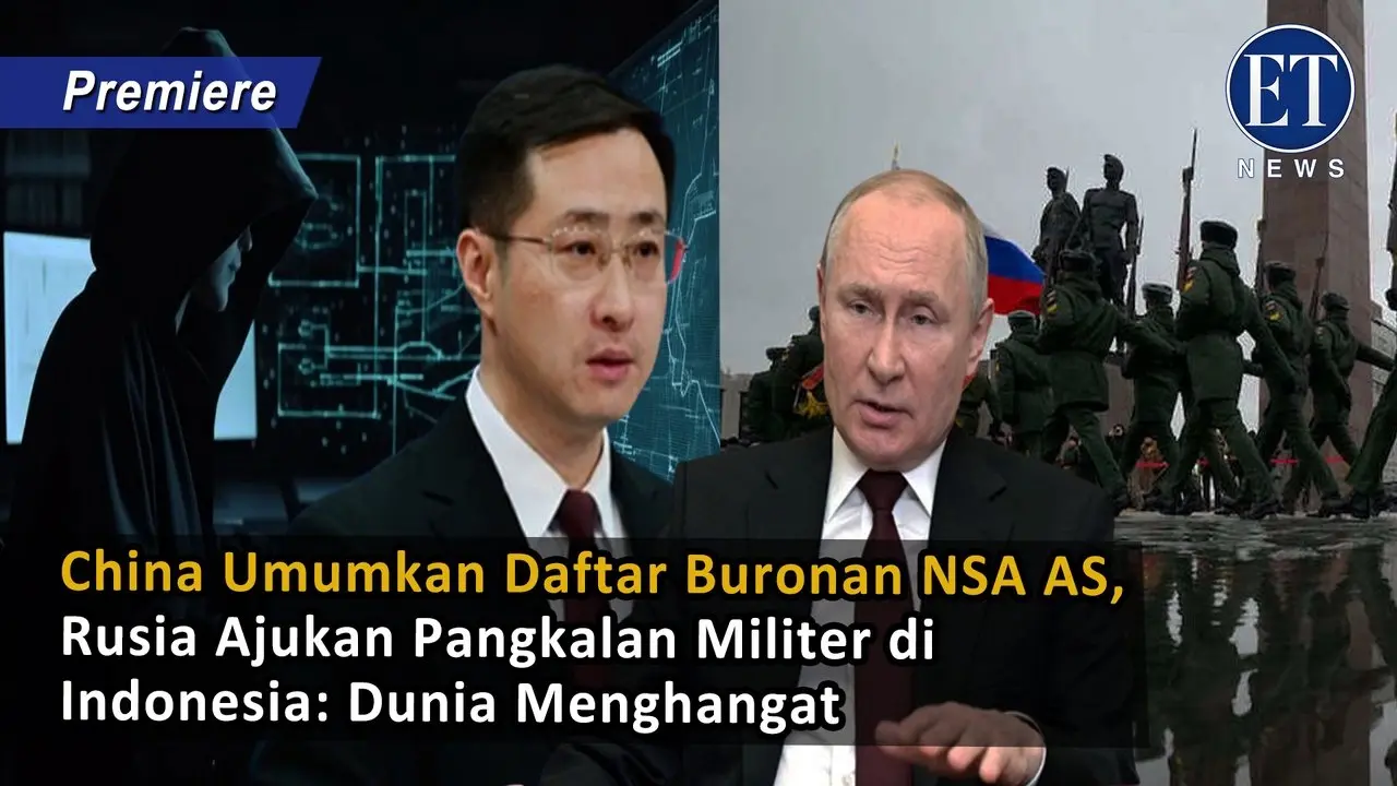 China Umumkan Daftar Buronan NSA AS, Rusia Ajukan Pangkalan Militer di Indonesia: Dunia Menghangat