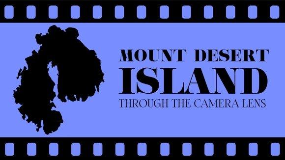 Mount Desert Island Through the Camera Lens