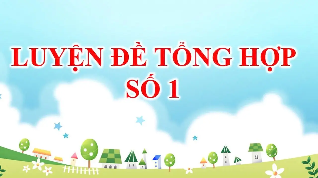 LUYỆN ĐỀ TỔNG HỢP SỐ 1