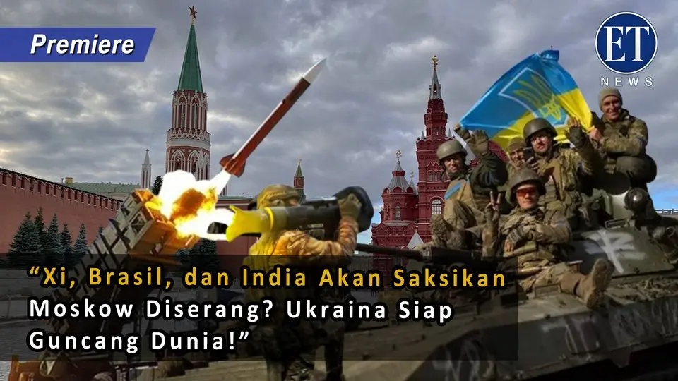 “Xi, Brasil, dan India Akan Saksikan Moskow Diserang? Ukraina Siap Guncang Dunia!”